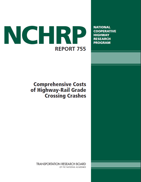 NCHRP Report 755: Comprehensive Cost of Highway-Rail Grade Crossing Crashes